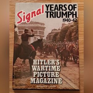 Signal Years of Triumph 1940-42 Hitler’s Wartime Magazine